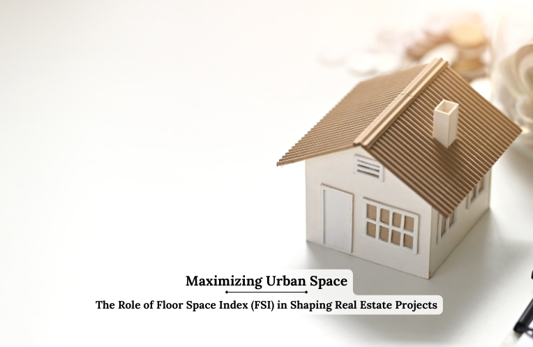Maximizing Urban Space: The Role of Floor Space Index (FSI) in Shaping Real Estate Projects